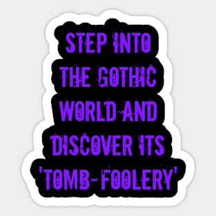 Step into the Gothic world and discover its 'tomb-foolery' and 'ghoul-d humor Sticker